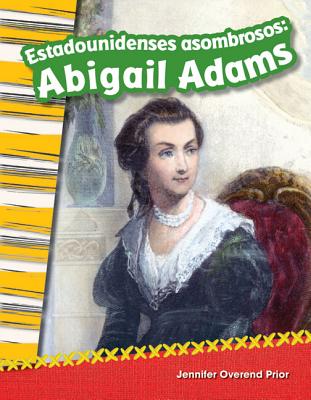 Estadounidenses asombrosos: Abigail Adams (Amazing Americans: Abigail Adams) (Spanish Version) (Social Studies Readers : Content and Literacy) (Spanish Edition)