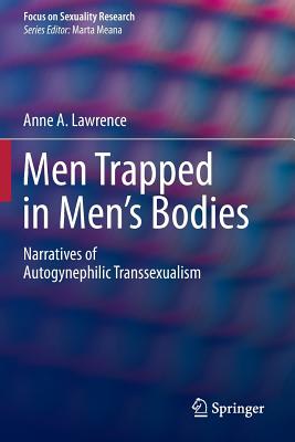 Image for Men Trapped in Men's Bodies: Narratives of Autogynephilic Transsexualism (Focus on Sexuality Research)
