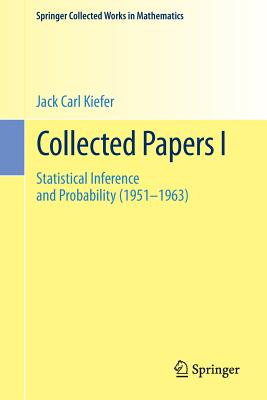 Collected Papers I: Statistical Inference and Probability (1951 - 1963) (Springer Collected Works in Mathematics)