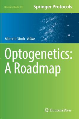 Optogenetics: A Roadmap (Neuromethods, 133)