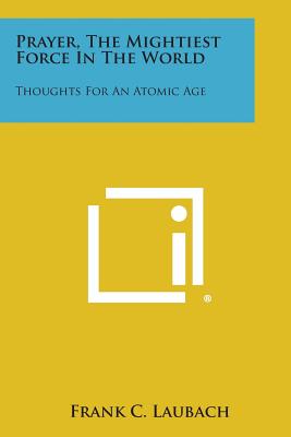 Prayer, the Mightiest Force in the World: Thoughts for an Atomic Age Image for Prayer, the Mightiest Force in the World: Thoughts for an Atomic Age