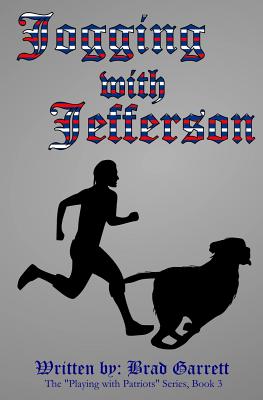 Jogging with Jefferson (Playing with Patriots) (Volume 3) [Paperback] Garrett, Brad; White, Kathleen and Dunker, Clay