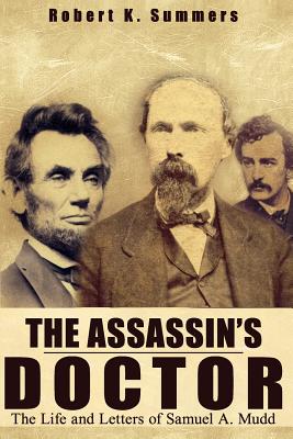 The Assassin's Doctor: The Life and Letters of Dr. Samuel A. Mudd