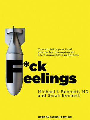 F*ck Feelings: One Shrink's Practical Advice for Managing All Life's Impossible Problems Image for F*ck Feelings: One Shrink's Practical Advice for Managing All Life's Impossible Problems