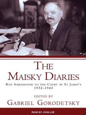The Maisky Diaries: Red Ambassador To The Court Of