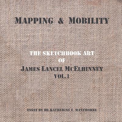Image for Mapping and Mobility,The Sketchbook Art of James Lancel McElhinney,Vol1