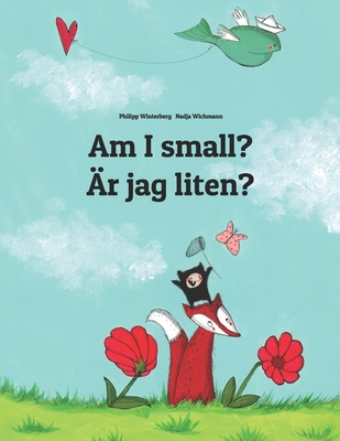 Am I small r jag liten: Children's Picture Book English-Swedish (Bilingual Edition) (Bilingual Books (English-Swedish) by Philipp Winterberg)
