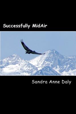 Image for Successfully MidAir: How to navigate your leap of faith and land in the life you want! Successfully MidAir: How to navigate your leap of faith and land in the life you want!