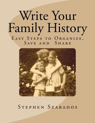 Write Your Family History: Easy Steps to Organize, Save and Share (Genealogy Research)