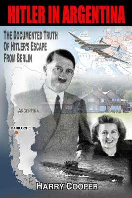 Hitler in Argentina: The Documented Truth of Hitler's Escape from Berlin (The Hitler Escape Trilogy)