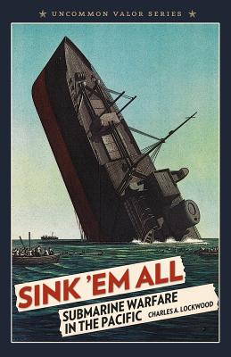 Sink 'Em All: Submarine Warfare in the Pacific