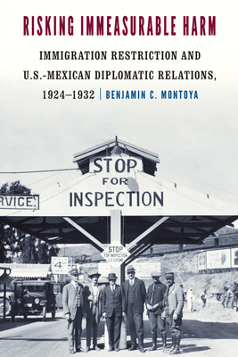 Risking Immeasurable Harm: Immigration Restriction and U.S.-Mexican Diplomatic Relations, 19241932
