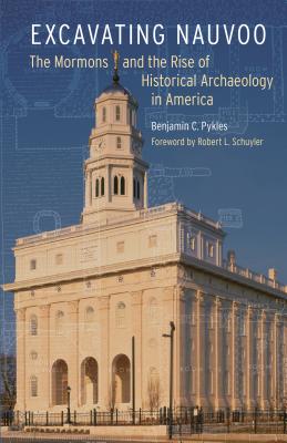 Excavating Nauvoo: The Mormons and the Rise of Historical Archaeology in America (Critical Studies in the History of Anthropology)