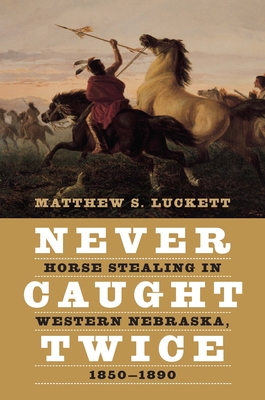 Never Caught Twice: Horse Stealing in Western Nebraska, 18501890