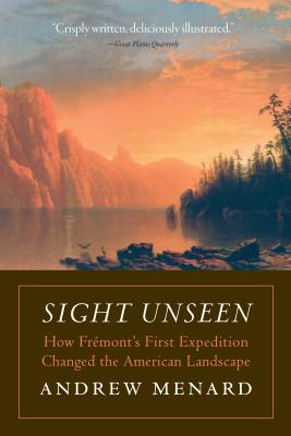 Sight Unseen: How Frmont's First Expedition Changed the American Landscape