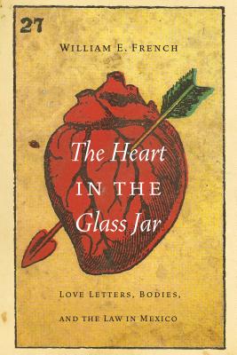The Heart in the Glass Jar: Love Letters, Bodies, and the Law in Mexico (The Mexican Experience)