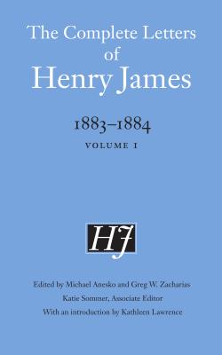 The Complete Letters of Henry James, 1883-1884. Volume 1