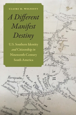 A Different Manifest Destiny: U.S. Southern Identity and Citizenship in Nineteenth-Century South America
