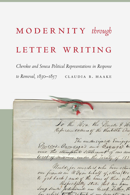 Modernity through Letter Writing: Cherokee and Seneca Political Representations in Response to Removal, 18301857