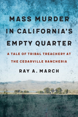Mass Murder in California's Empty Quarter: A Tale of Tribal Treachery at the Cedarville Rancheria