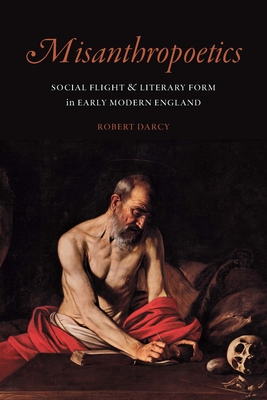 Misanthropoetics: Social Flight and Literary Form in Early Modern England (Early Modern Cultural Studies)