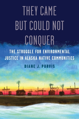 They Came but Could Not Conquer: The Struggle for Environmental Justice in Alaska Native Communities