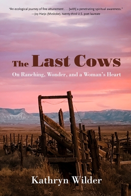 The Last Cows: On Ranching, Wonder, and a Womans Heart (Our Regenerative Future)