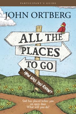 All the Places to Go . . . How Will You Know God Has Placed before You an Open Door. What Will You Do (Participant's Guide, not actual book)
