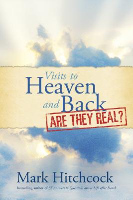 Visits to Heaven and Back: Are They Real