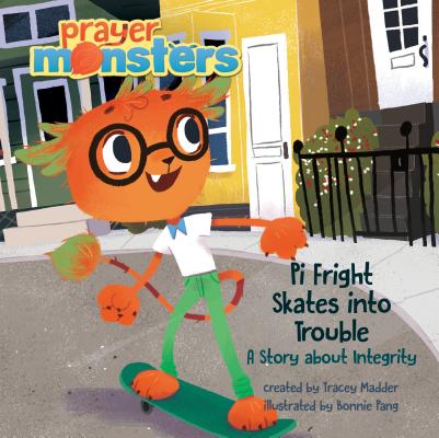 Pi Fright Skates into Trouble: A Story about Integrity (Prayer Monsters)