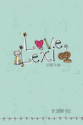Image for Love, Lexi: Letters to God Love, Lexi: Letters to God