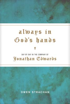 Image for Always in God's Hands: Day by Day in the Company of Jonathan Edwards