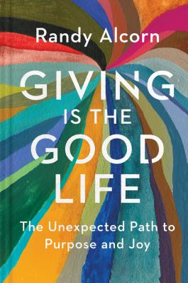 Image for Giving Is the Good Life: The Unexpected Path to Purpose and Joy