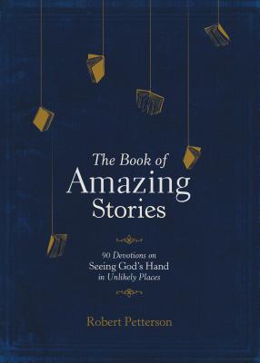 Image for The Book of Amazing Stories: 90 Devotions on Seeing Gods Hand in Unlikely Places The Book of Amazing Stories: 90 Devotions on Seeing Gods Hand in Unlikely Places