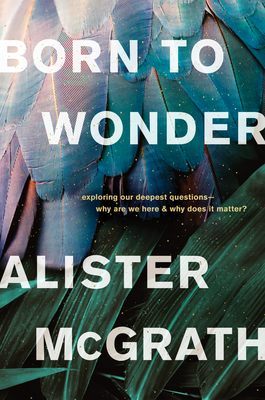 Image for Born to Wonder: Exploring Our Deepest Questions-- Why Are We Here and Why Does It Matter?