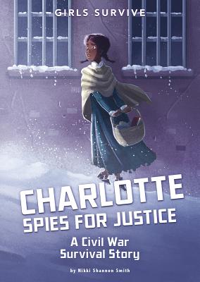 Image for Charlotte Spies for Justice: A Civil War Survival Story (Girls Survive) Charlotte Spies for Justice: A Civil War Survival Story (Girls Survive)