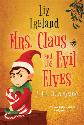 Mrs. Claus And The Evil Elves: A Mrs. Claus Mystery, Book 3