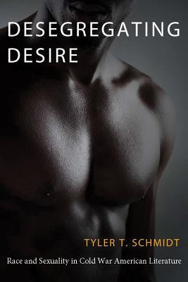 Desegregating Desire: Race and Sexuality in Cold War American Literature