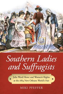 Southern Ladies and Suffragists: Julia Ward Howe and Women's Rights at the 1884 New Orleans World's Fair
