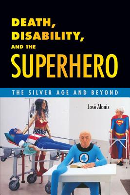 Death, Disability, and the Superhero: The Silver Age and Beyond