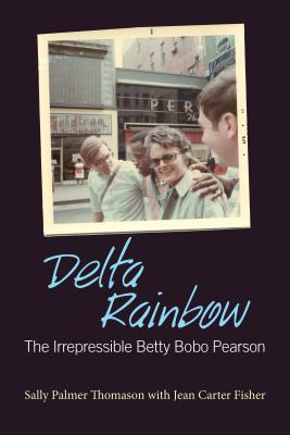 Delta Rainbow: The Irrepressible Betty Bobo Pearson (Willie Morris Books in Memoir and Biography)