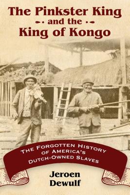 The Pinkster King and the King of Kongo: The Forgotten History of America's Dutch-Owned Slaves Image for The Pinkster King and the King of Kongo: The Forgotten History of America's Dutch-Owned Slaves