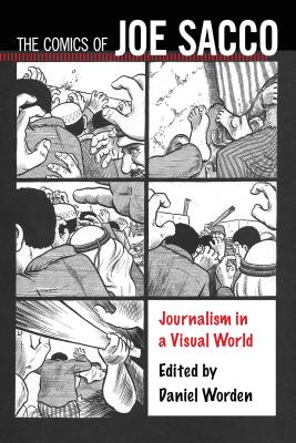 The Comics of Joe Sacco: Journalism in a Visual World (Critical Approaches to Comics Artists Series)