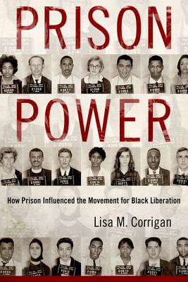 Prison Power: How Prison Influenced the Movement for Black Liberation (Race, Rhetoric, and Media Series)