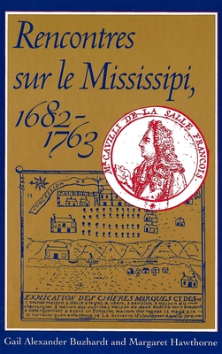 Rencontres sur le Mississipi, 1682-1763 (French Edition)