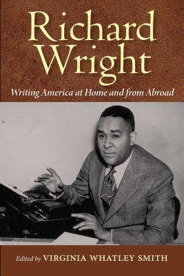 Richard Wright Writing America At Home and from Abroad