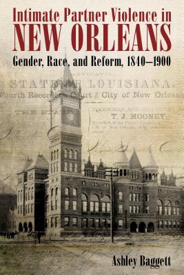 Intimate Partner Violence in New Orleans (Gender, Race, and Reform, 1840-1900)