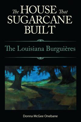 The House That Sugarcane Built. the Louisiana Burguires