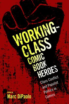 Working-Class Comic Book Heroes. Class Conflict and Populist Politics in Comics