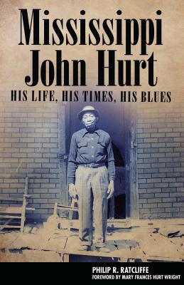 Mississippi John Hurt: His Life, His Times, His Blues (American Made Music Series)